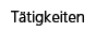Tätigkeiten Tätigkeiten